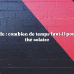 Réponse rapide : combien de temps faut-il pour préparer du thé solaire